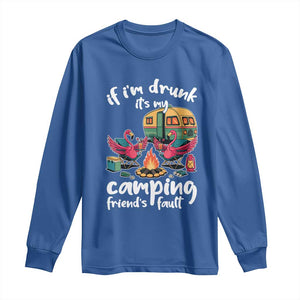 Funny Flamingo Camping Long Sleeve Shirt If I Am Drunk It Is My Friend Fault TS14 Royal Blue Print Your Wear