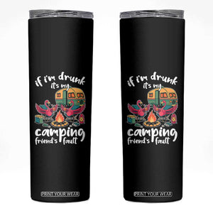 Funny Flamingo Camping Skinny Tumbler If I Am Drunk It Is My Friend Fault TS14 Black Print Your Wear