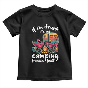 Funny Flamingo Camping Toddler T Shirt If I Am Drunk It Is My Friend Fault TS14 Black Print Your Wear