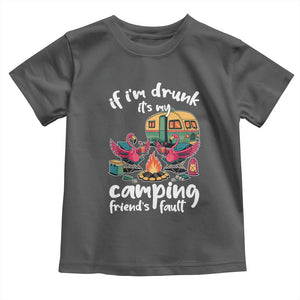Funny Flamingo Camping Toddler T Shirt If I Am Drunk It Is My Friend Fault TS14 Dark Heather Print Your Wear