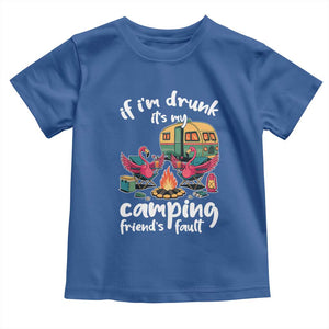 Funny Flamingo Camping Toddler T Shirt If I Am Drunk It Is My Friend Fault TS14 Royal Blue Print Your Wear