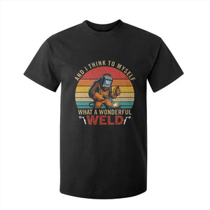 Funny Welding Bigfoot T Shirt For Kid And I Think To Myself What A Wonderful Weld TS14 Black Print Your Wear