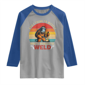 Funny Welding Bigfoot Raglan Shirt And I Think To Myself What A Wonderful Weld TS14 Sport Gray Royal Print Your Wear