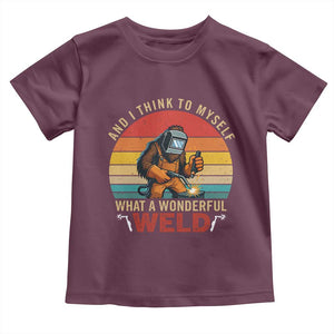 Funny Welding Bigfoot Toddler T Shirt And I Think To Myself What A Wonderful Weld TS14 Maroon Print Your Wear