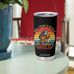 Funny Welding Bigfoot Tumbler Cup And I Think To Myself What A Wonderful Weld TS14 Print Your Wear