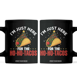 Funny Taco Christmas Coffee Mug I Am Just Here For The Ho Ho Tacos - Print Your Wear