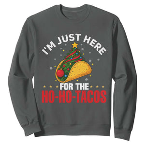 Funny Taco Christmas Sweatshirt I Am Just Here For The Ho Ho Tacos TS14 Dark Heather Print Your Wear