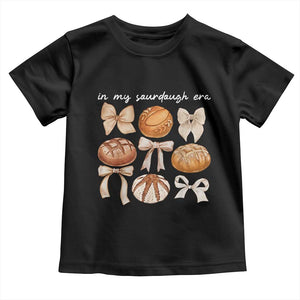 In My Sourdough Era Toddler T Shirt Coquette Bows Baking Bread Lover TS14 Black Print Your Wear