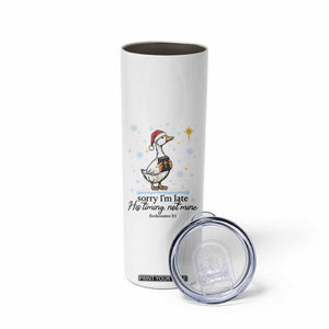 Christian Goose Skinny Tumbler Sorry I Am Late His Timing Not Mine TS14 Print Your Wear