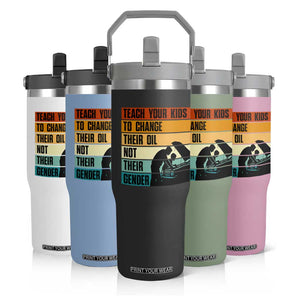Teach Your Kids To Change Their Oil Not Their Gender Flip Straw Tumbler Funny Mechanic Dad TS14 Print Your Wear