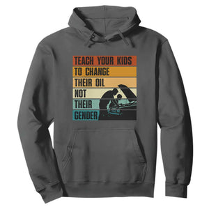 Teach Your Kids To Change Their Oil Not Their Gender Hoodie Funny Mechanic Dad TS14 Dark Heather Print Your Wear