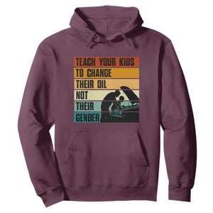 Teach Your Kids To Change Their Oil Not Their Gender Hoodie Funny Mechanic Dad TS14 Maroon Print Your Wear