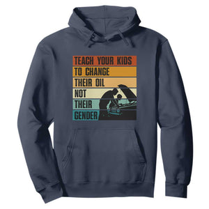 Teach Your Kids To Change Their Oil Not Their Gender Hoodie Funny Mechanic Dad TS14 Navy Print Your Wear