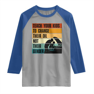 Teach Your Kids To Change Their Oil Not Their Gender Raglan Shirt Funny Mechanic Dad TS14 Sport Gray Royal Print Your Wear