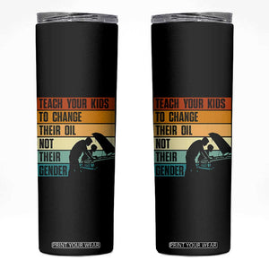 Teach Your Kids To Change Their Oil Not Their Gender Skinny Tumbler Funny Mechanic Dad TS14 Black Print Your Wear