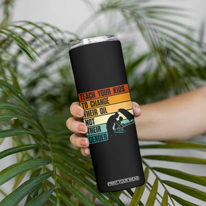Teach Your Kids To Change Their Oil Not Their Gender Skinny Tumbler Funny Mechanic Dad TS14 Print Your Wear