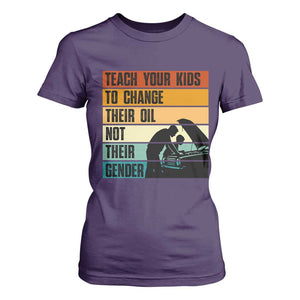 Teach Your Kids To Change Their Oil Not Their Gender T Shirt For Women Funny Mechanic Dad TS14 Purple Print Your Wear