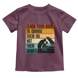 Teach Your Kids To Change Their Oil Not Their Gender Toddler T Shirt Funny Mechanic Dad TS14 Maroon Print Your Wear