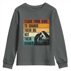 Teach Your Kids To Change Their Oil Not Their Gender Youth Sweatshirt Funny Mechanic Dad TS14 Dark Heather Print Your Wear