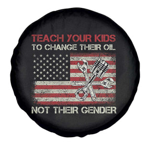 Teach Your Kids To Change Their Oil Not Their Gender Spare Tire Cover Mechanic Flag American Patriotic Flag Funny Mechanic Dad Political Satire Humor TS14 Print Your Wear
