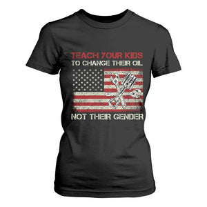 Teach Your Kids To Change Their Oil Not Their Gender T Shirt For Women Mechanic Flag American Patriotic Flag TS14 Black Print Your Wear