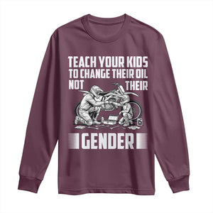 Teach Your Kids To Change Their Oil Not Their Gender Long Sleeve Shirt Funny Mechanic Dad Political Satire TS14 Maroon Print Your Wear