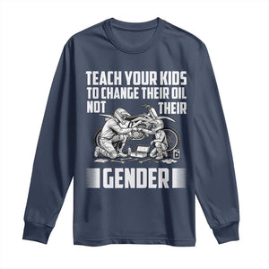 Teach Your Kids To Change Their Oil Not Their Gender Long Sleeve Shirt Funny Mechanic Dad Political Satire TS14 Navy Print Your Wear