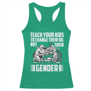 Teach Your Kids To Change Their Oil Not Their Gender Racerback Tank Top Funny Mechanic Dad Political Satire TS14 Irish Green Print Your Wear