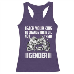 Teach Your Kids To Change Their Oil Not Their Gender Racerback Tank Top Funny Mechanic Dad Political Satire TS14 Purple Print Your Wear