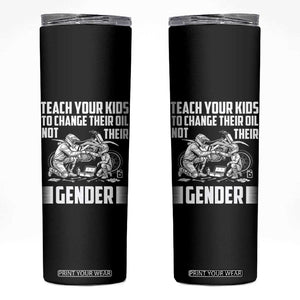 Teach Your Kids To Change Their Oil Not Their Gender Skinny Tumbler Funny Mechanic Dad Political Satire TS14 Black Print Your Wear