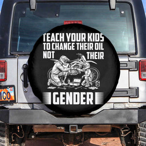 Teach Your Kids To Change Their Oil Not Their Gender Spare Tire Cover Funny Mechanic Dad Political Satire TS14 No hole Black Print Your Wear