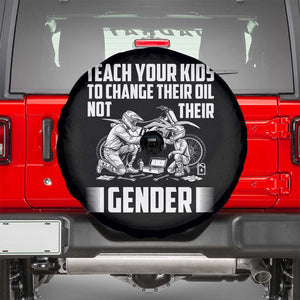 Teach Your Kids To Change Their Oil Not Their Gender Spare Tire Cover Funny Mechanic Dad Political Satire TS14 Black Print Your Wear