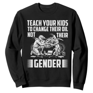 Teach Your Kids To Change Their Oil Not Their Gender Sweatshirt Political Satire TS14 Black Print Your Wear