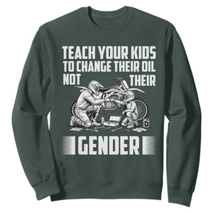 Teach Your Kids To Change Their Oil Not Their Gender Sweatshirt Funny Mechanic Dad Political Satire TS14 Dark Forest Green Print Your Wear