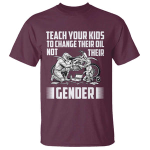 Teach Your Kids To Change Their Oil Not Their Gender T Shirt Funny Mechanic Dad Political Satire TS14 Maroon Print Your Wear