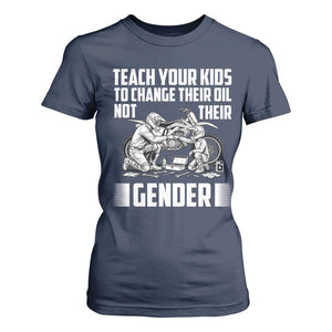 Teach Your Kids To Change Their Oil Not Their Gender T Shirt For Women Funny Mechanic Dad Political Satire TS14 Navy Print Your Wear