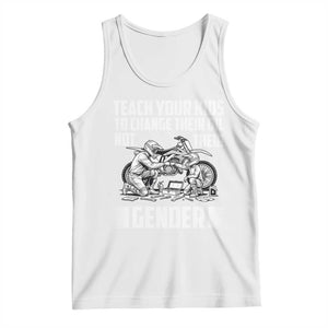 Teach Your Kids To Change Their Oil Not Their Gender Tank Top Funny Mechanic Dad Political Satire TS14 White Print Your Wear