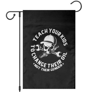 Teach Your Kids To Change Their Oil Not Their Gender Garden Flag Funny Mechanic Dad Political Satire Humor TS14 Black Print Your Wear