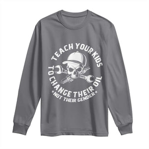Teach Your Kids To Change Their Oil Not Their Gender Long Sleeve Shirt Funny Mechanic Dad Political Satire Humor TS14 Charcoal Print Your Wear