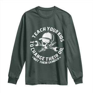 Teach Your Kids To Change Their Oil Not Their Gender Long Sleeve Shirt Funny Mechanic Dad Political Satire Humor TS14 Dark Forest Green Print Your Wear