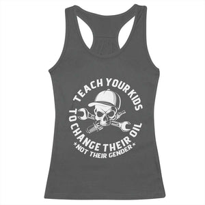 Teach Your Kids To Change Their Oil Not Their Gender Racerback Tank Top Funny Mechanic Dad Political Satire Humor TS14 Dark Heather Print Your Wear