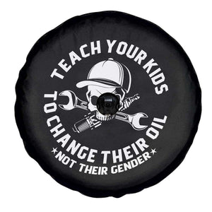 Teach Your Kids To Change Their Oil Not Their Gender Spare Tire Cover Funny Mechanic Dad Political Satire Humor TS14 Print Your Wear