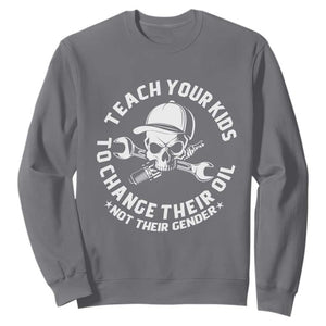 Teach Your Kids To Change Their Oil Not Their Gender Sweatshirt Funny Mechanic Dad Political Satire Humor TS14 Charcoal Print Your Wear