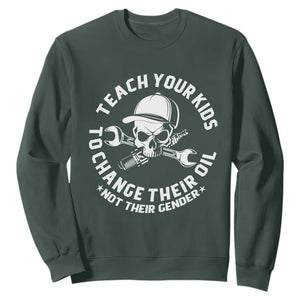 Teach Your Kids To Change Their Oil Not Their Gender Sweatshirt Funny Mechanic Dad Political Satire Humor TS14 Dark Forest Green Print Your Wear