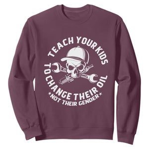 Teach Your Kids To Change Their Oil Not Their Gender Sweatshirt Funny Mechanic Dad Political Satire Humor TS14 Maroon Print Your Wear