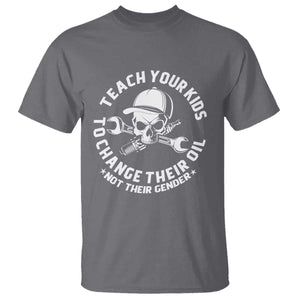 Teach Your Kids To Change Their Oil Not Their Gender T Shirt Funny Mechanic Dad Political Satire Humor TS14 Charcoal Print Your Wear