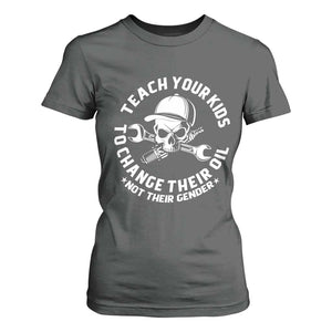 Teach Your Kids To Change Their Oil Not Their Gender T Shirt For Women Funny Mechanic Dad Political Satire Humor TS14 Dark Heather Print Your Wear
