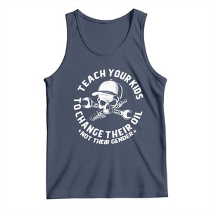Teach Your Kids To Change Their Oil Not Their Gender Tank Top Funny Mechanic Dad Political Satire Humor TS14 Navy Print Your Wear