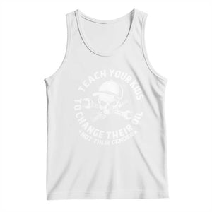 Teach Your Kids To Change Their Oil Not Their Gender Tank Top Funny Mechanic Dad Political Satire Humor TS14 White Print Your Wear