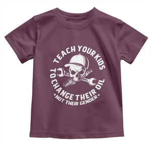 Teach Your Kids To Change Their Oil Not Their Gender Toddler T Shirt Funny Mechanic Dad Political Satire Humor TS14 Maroon Print Your Wear
